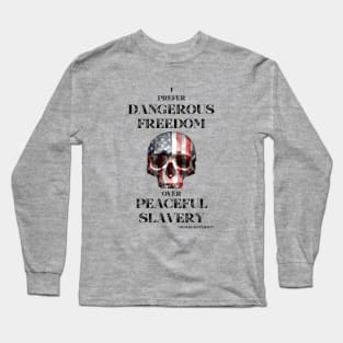 I Prefer Dangerous Freedom Over Peaceful Slavery Long Sleeve T-Shirt